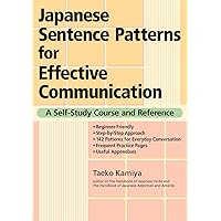 Japanese Sentence Patterns for Effective Communication: A Self-Study Course and Reference Japanese Sentence Patterns for Effective Communication: A Self-Study Course and Reference Paperback Mass Market Paperback
