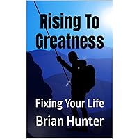 Rising To Greatness: Fixing Your Life