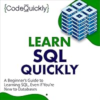 Learn SQL Quickly: A Beginner’s Guide to Learning SQL, Even If You’re New to Databases Learn SQL Quickly: A Beginner’s Guide to Learning SQL, Even If You’re New to Databases Audible Audiobook Paperback Kindle