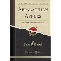 Appalachian Apples: Packing Costs and Efficiency (Classic Reprint) Appalachian Apples: Packing Costs and Efficiency (Classic Reprint) Paperback Leather Bound