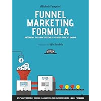 Funnel Marketing Formula - Progetta e sviluppa sistemi di vendita efficaci online: Un 