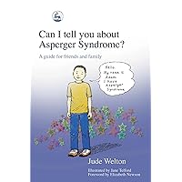 Can I Tell You About Asperger Syndrome?: A Guide for Friends and Family Can I Tell You About Asperger Syndrome?: A Guide for Friends and Family Paperback Kindle