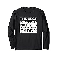 The Best Men Are Promoted To Daddy New Dad Funny Fathers Day Long Sleeve T-Shirt