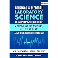 Clinical & Medical Laboratory Science Exam Prep & Study Guide 2024-2025: A Must-Have for ASCP MLS, MLT, CLS Students Lab Values and Diagnosis of Diseases Over 200 Detailed Q&A & 21 Full Case study Clinical & Medical Laboratory Science Exam Prep & Study Guide 2024-2025: A Must-Have for ASCP MLS, MLT, CLS Students Lab Values and Diagnosis of Diseases Over 200 Detailed Q&A & 21 Full Case study Kindle Paperback Hardcover