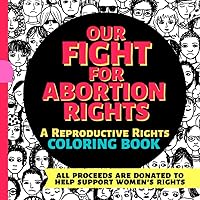 Our Fight For Abortion Rights: A Reproductive Rights COLORING BOOK | With Quotes & Resources to Help Support Women's Rights Our Fight For Abortion Rights: A Reproductive Rights COLORING BOOK | With Quotes & Resources to Help Support Women's Rights Paperback