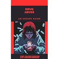Drug Abuse: An Escape Guide (Self Help Young Adult Book 7) Drug Abuse: An Escape Guide (Self Help Young Adult Book 7) Kindle