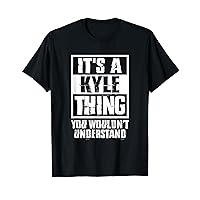 It's A Kyle Thing You Wouldn't Understand T-Shirt