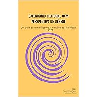 Calendário Eleitoral com Perspectiva de Gênero: Um guia e um manifesto para mulheres candidatas (Portuguese Edition)