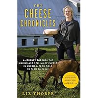 The Cheese Chronicles: A Journey Through the Making and Selling of Cheese in America, From Field to Farm to Table The Cheese Chronicles: A Journey Through the Making and Selling of Cheese in America, From Field to Farm to Table Paperback Kindle