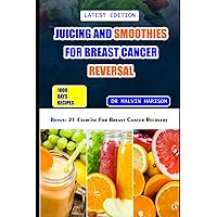 JUICING AND SMOOTHIES FOR BREAST CANCER REVERSAL: 60 anticancer fruit blends and juices to manage, prevent and recover from breast tumors (Cancer cookbook for all) JUICING AND SMOOTHIES FOR BREAST CANCER REVERSAL: 60 anticancer fruit blends and juices to manage, prevent and recover from breast tumors (Cancer cookbook for all) Paperback Kindle