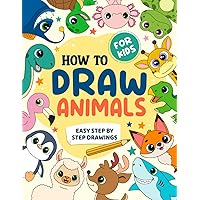 How To Draw Animals for Kids: Easy Step by Step Drawing Book - Learn to Draw Cute Animals Workbook