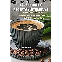 KávékedvelŐ ReceptgyŰjteménye (Hungarian Edition)
