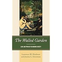 The Walled Garden: Law and Privacy in Modern Society The Walled Garden: Law and Privacy in Modern Society Kindle Hardcover Paperback