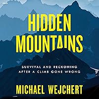 Hidden Mountains: Survival and Reckoning After a Climb Gone Wrong Hidden Mountains: Survival and Reckoning After a Climb Gone Wrong Kindle Audible Audiobook Hardcover Paperback Audio CD
