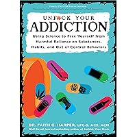 Unfuck Your Addiction: Using Science to Free Yourself from Harmful Reliance on Substances, Habits, and Out of Control Behaviors (5-Minute Therapy)