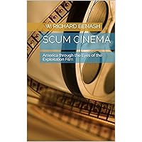 Scum Cinema: America through the Eyes of the Exploitation Film Scum Cinema: America through the Eyes of the Exploitation Film Kindle Paperback