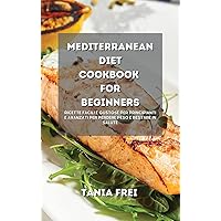 Mediterranean Diet Cookbook for Beginners: The Ultimate Guide to Cook and Prepare Low Carb and Delicious Meals for Your Journey. Learn How to Be ready for All Week and Live Healthy Mediterranean Diet Cookbook for Beginners: The Ultimate Guide to Cook and Prepare Low Carb and Delicious Meals for Your Journey. Learn How to Be ready for All Week and Live Healthy Hardcover Paperback