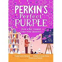 Perkin's Perfect Purple: How a Boy Created Color with Chemistry Perkin's Perfect Purple: How a Boy Created Color with Chemistry Hardcover