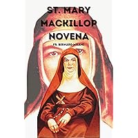 ST. MARY MACKILLOP NOVENA: Life History & 9 Days Prayer to The Patron Saint of Australia, Archdiocese of Brisbane, and for the Knights of the Southern Cross (PRAYER NOVENAS AGAINST LIFE CHALLENGES) ST. MARY MACKILLOP NOVENA: Life History & 9 Days Prayer to The Patron Saint of Australia, Archdiocese of Brisbane, and for the Knights of the Southern Cross (PRAYER NOVENAS AGAINST LIFE CHALLENGES) Kindle Paperback