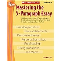 Mastering The 5-paragraph Essay: Mini-Lessons, Models, and Engaging Activities That Give Students the Writing Tools That They Need to Tackle―and Succeed on―the Tests (Best Practices in Action) Mastering The 5-paragraph Essay: Mini-Lessons, Models, and Engaging Activities That Give Students the Writing Tools That They Need to Tackle―and Succeed on―the Tests (Best Practices in Action) Paperback