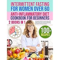 Intermittent Fasting for Women Over 60 + Anti-Inflammatory Diet: 2 books in 1: A Complete Guide for women to learn what happens after they turn 60, ... Inflammation and Boost Their Immune System Intermittent Fasting for Women Over 60 + Anti-Inflammatory Diet: 2 books in 1: A Complete Guide for women to learn what happens after they turn 60, ... Inflammation and Boost Their Immune System Paperback Kindle