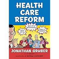Health Care Reform: What It Is, Why It's Necessary, How It Works Health Care Reform: What It Is, Why It's Necessary, How It Works Paperback Hardcover