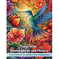 Large Print Hummingbirds and Flowers Coloring Book: Beautiful Large Print Hummingbirds Flowers Coloring Book For Adults for Women and Seniors Ralaxation and Creativity