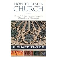 How to Read a Church: A Guide to Symbols and Images in Churches and Cathedrals How to Read a Church: A Guide to Symbols and Images in Churches and Cathedrals Paperback Hardcover