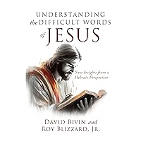 Understanding the Difficult Words of Jesus: New Insights From a Hebraic Perspective Understanding the Difficult Words of Jesus: New Insights From a Hebraic Perspective Kindle Audible Audiobook Hardcover Paperback