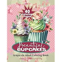 Beautiful Cupcakes Grayscale Adult Coloring Book: 40 Beautiful cupcake coloring pages. Welcome to a delightful journey into the world of intricate and elegant cupcakes. Beautiful Cupcakes Grayscale Adult Coloring Book: 40 Beautiful cupcake coloring pages. Welcome to a delightful journey into the world of intricate and elegant cupcakes. Paperback