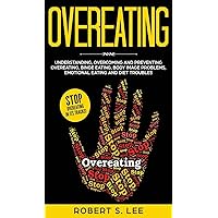 Overeating: Understanding, Overcoming and Preventing Overeating, Binge Eating, Body Image Problems, Emotional Eating and Diet Troubles Overeating: Understanding, Overcoming and Preventing Overeating, Binge Eating, Body Image Problems, Emotional Eating and Diet Troubles Hardcover Paperback