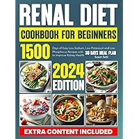 Renal Diet Cookbook For Beginners: 1500 days of easy low sodium, low potassium and low phosphorus recipes with 30 days meal plan to improve kidney health Renal Diet Cookbook For Beginners: 1500 days of easy low sodium, low potassium and low phosphorus recipes with 30 days meal plan to improve kidney health Paperback Kindle