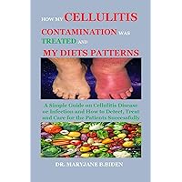 HOW MY CELLULITIS CONTAMINATION WAS TREATED AND MY DIETS PATTERNS: A Simple Guide on Cellulitis Disease or Infection and How to Detect, Treat and Care for the Patients Successfully HOW MY CELLULITIS CONTAMINATION WAS TREATED AND MY DIETS PATTERNS: A Simple Guide on Cellulitis Disease or Infection and How to Detect, Treat and Care for the Patients Successfully Kindle Paperback