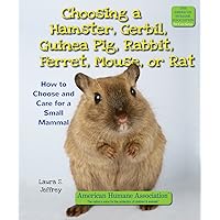 Choosing a Hamster, Gerbil, Guinea Pig, Rabbit, Ferret, Mouse, or Rat: How to Choose and Care for a Small Mammal (American Humane Association Pet Care) Choosing a Hamster, Gerbil, Guinea Pig, Rabbit, Ferret, Mouse, or Rat: How to Choose and Care for a Small Mammal (American Humane Association Pet Care) Library Binding Paperback