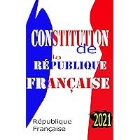 Constitution de la Republique Française: 2021 (French Edition) Constitution de la Republique Française: 2021 (French Edition) Kindle Paperback