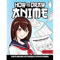 How To Draw Anime: Easy Learn To Draw Anime Characters Step By Step How To Draw Anime: Easy Learn To Draw Anime Characters Step By Step Paperback