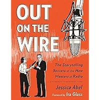 Out on the Wire: The Storytelling Secrets of the New Masters of Radio Out on the Wire: The Storytelling Secrets of the New Masters of Radio Paperback Kindle Spiral-bound