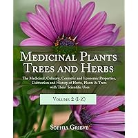 Medicinal Plants, Trees and Herbs (Vol. 2): The Medicinal, Culinary, Cosmetic and Economic Properties, Cultivation and History of Herbs, Plants & Trees with Their Scientific Uses Medicinal Plants, Trees and Herbs (Vol. 2): The Medicinal, Culinary, Cosmetic and Economic Properties, Cultivation and History of Herbs, Plants & Trees with Their Scientific Uses Paperback