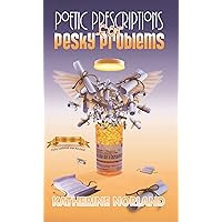 Poetic Prescriptions for Pesky Problems: Overcome Doubt, Grow Your Faith and Find Freedom With This Rx for Toxic Thoughts Poetic Prescriptions for Pesky Problems: Overcome Doubt, Grow Your Faith and Find Freedom With This Rx for Toxic Thoughts Kindle Paperback