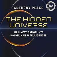 The Hidden Universe: An Investigation into Non-Human Intelligences The Hidden Universe: An Investigation into Non-Human Intelligences Audible Audiobook Paperback Kindle