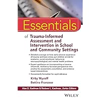 Essentials of Trauma-Informed Assessment and Intervention in School and Community Settings (Essentials of Psychological Assessment) Essentials of Trauma-Informed Assessment and Intervention in School and Community Settings (Essentials of Psychological Assessment) Paperback Kindle