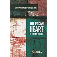 The Pagan Heart of Today's Culture (Christian Answers to Hard Questions) The Pagan Heart of Today's Culture (Christian Answers to Hard Questions) Paperback