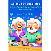 Galaxy S24 Simplified: A Senior's Guide to Mastering Your New Smartphone Galaxy S24 Simplified: A Senior's Guide to Mastering Your New Smartphone Kindle Paperback