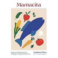 Mamacita: Recipes Celebrating Life as a Mexican Immigrant in America Mamacita: Recipes Celebrating Life as a Mexican Immigrant in America Hardcover Kindle