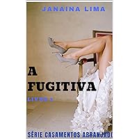 A Fugitiva: 3 livro. Série Casamentos Arranjados (Portuguese Edition) A Fugitiva: 3 livro. Série Casamentos Arranjados (Portuguese Edition) Kindle