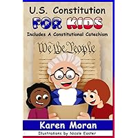 U.S. Constitution for Kids: A Guide for Parents, Grandparents, Educators, Legislators and Fellow Patriots U.S. Constitution for Kids: A Guide for Parents, Grandparents, Educators, Legislators and Fellow Patriots Paperback
