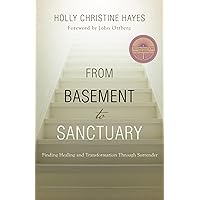 From Basement to Sanctuary: Finding Healing and Transformation Through Surrender From Basement to Sanctuary: Finding Healing and Transformation Through Surrender Paperback Kindle Hardcover