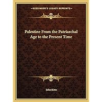 Palestine From the Patriarchal Age to the Present Time Palestine From the Patriarchal Age to the Present Time Paperback Hardcover