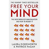 Free Your Mind: The must-read expert guide on how to identify techniques to influence you and how to resist them Free Your Mind: The must-read expert guide on how to identify techniques to influence you and how to resist them Paperback Audible Audiobook Kindle Hardcover
