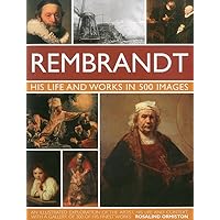 Rembrandt: His Life & Works in 500 Images Rembrandt: His Life & Works in 500 Images Hardcover